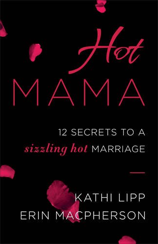 hot mama 12 secrets to a sizzling hot marriage