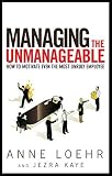 Managing the Unmanageable: How to Motivate Even the Most Unruly Employee   [MANAGING THE UNMANAGEABLE] [Paperback]