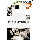 Click here to buy The God Conversation: Using Stories and Illustrations to Explain Your Faith by  J. P. Moreland, Tim Muehlhoff, and Lee Strobel.