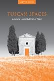 Tuscan spaces : literary constructions of place