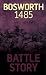 Battle Story: Bosworth 1485
