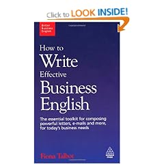 Better Business English: How to Write Effective Business English: The essential toolkit for composing powerful letters, emails and more, for today's business needs.: 1