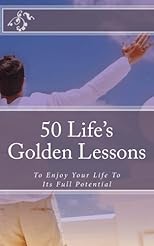 50 Life's Golden Lessons: To enjoy your life to its full potential