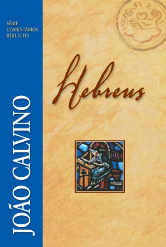 Hebreus - Série Comentários Bíblicos (Série Comentários Bíblicos João Calvino) (Portuguese Edition)