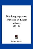 Das Sauglingsheim: Burleske in Einem Aufzuge (1913)