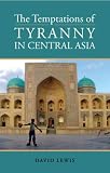 The Temptations of Tyranny in Central Asia (Columbia/Hurst)