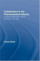 Collaboration in the Pharmaceutical Industry: Changing Relationships in Britain and France, 1935-1965