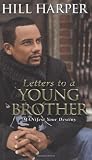 Letters to a Young Brother: MANifest Your Destiny Letters to a Young Brother: MANifest Your Destiny