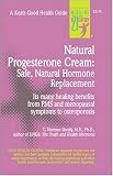 Natural Progesterone Cream: Safe, Natural Hormone Replacement (Keats Good Health Guide)