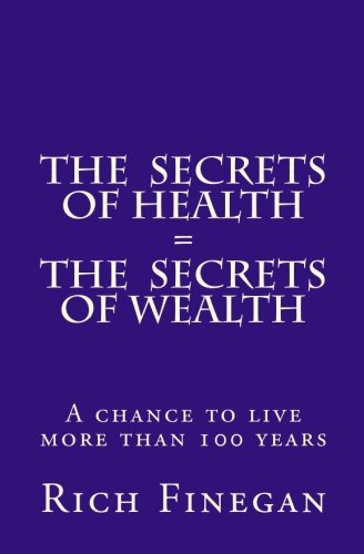 The Secrets of Health = The Secrets of Wealth: A chance to live more than 100 years
