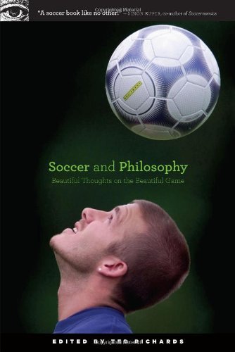 Soccer and Philosophy: Beautiful Thoughts on the Beautiful Game (Popular Culture and Philosophy Book 51)