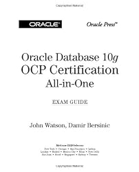 Oracle Database 10g OCP Certification All-In-One Exam Guide (Oracle Database 10g Handbook)