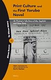 Print culture and the first Yoruba novel : I.B. Thomas's 'Life story of me, Sẹgilọla' and other texts