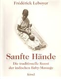 Sanfte H&auml;nde. Die traditionelle Kunst der indischen Baby- Massage - Fr&eacute;d&eacute;rick Leboyer