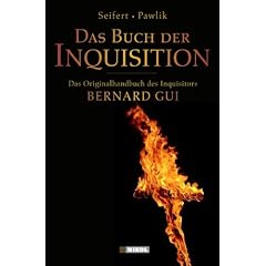 Das Buch der Inquisition: Das Originalhandbuch des Inquisitors Bernard Gui