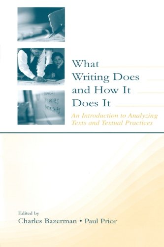 What Writing Does and How It Does It: An Introduction to Analyzing Texts and Textual Practices