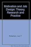 Motivation and job design : theory, research and practice