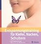 Entspannungstraining f�r Kiefer, Nacken, Schultern: 10 Programme zum Loslassen und Wohlf�hlen