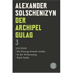 Der Archipel GULAG 03: Schlu�band. Die Katorga kommt wieder. In der Verbannung. Nach Stalin