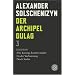 Der Archipel GULAG 03: Schlu�band. Die Katorga kommt wieder. In der Verbannung. Nach Stalin