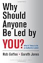 Why Should Anyone be Led by You?: What it takes to be an authentic leader
