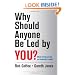 Why Should Anyone be Led by You?: What it takes to be an authentic leader