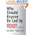 Why Should Anyone be Led by You?: What it takes to be an authentic leader