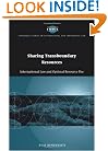 Sharing Transboundary Resources: International Law and Optimal Resource Use (Cambridge Studies in International and Comparative Law)