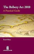 The Bribery Act 2010: A Practical Guide