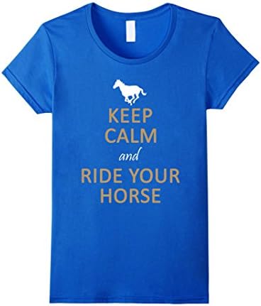 Women's Keep Calm and Ride Your Horse - Horse lover T-shirt Small Royal Blue