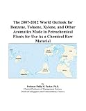 The 2007-2012 World Outlook for Benzene, Toluene, Xylene, and Other Aromatics Made in Petrochemical Plants for Use As a Chemical Raw Material
