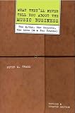 What Theyll Never Tell You about the Music Business, Revised and Updated Edition: The Myths, the Secrets, the Lies (and a Few Truths)
