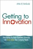 Getting to Innovation: How Asking the Right Questions Generates the Great Ideas Your Company Needs