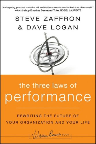 The Three Laws of Performance: Rewriting the Future of Your Organization and Your Life (JB Warren Bennis Series)
