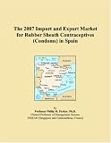 The 2007 Import and Export Market for Rubber Sheath Contraceptives (Condoms) in Spain
