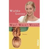 Was? W�re? Wenn?: Romanvon "Wiebke Lorenz"