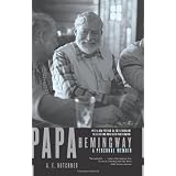 Papa Hemingway: A Personal Memoir ~ A. E. Hotchner