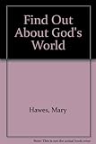 Find out about God's world