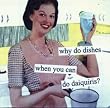 why do dishes when you can do daiquiris? by anne taintor