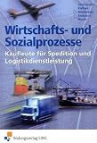 Wirtschafts- und Sozialprozesse. Kaufleute für Spedition und Logistikdienstleistung (Lernmaterialien)