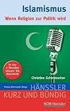 Islamismus: Wenn Religion zur Politik wird - Christine Schirrmacher
