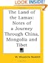 The Land of the Lamas: Notes of a Journey Through China, Mongolia and Tibet