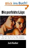 Die perfekte L�ge: Die 13 Tricks der Top-L�gner und wie Sie sie entlaven!