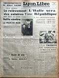 LYON LIBRE N? 527 du 05-06-1946 LES INTERVIEWS LYON LIBRE – M ALBERT GAZIER NOUS DECLARE – LE RELEVEMENT DES SALAIRES – OUI MAIS EN MEME TEMPS LUTTE CONTRE LE MARCHE NOIR – LA PRESIDENCE DU CONSEIL NE TENTE PERSONNE – LE CONSEIL DES MINISTRES DE CE MATIN – IL AVAIT DEROBE LE CRANE DU MORT – EN FRANCE – EN BREF – MOINS DE ZELE DEMANDAIT VICHY A MARIUS BERLIET – UN INCENDIE RAVAGE UN HOTEL DE CHICAGO – CORINNE LUCHAIRE AIMAIT MOZART – C’EST POUR CELA QU’ELLE PREFERAIT LES ALLEMANDS ET QU’ELLE S…