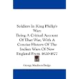 Soldiers In King Philip's War: Being A Critical Account Of That War, With A Concise History Of The Indian Wars Of New... by George Madison Bodge