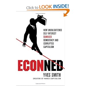ECONned: How Unenlightened Self Interest Undermined Democracy and Corrupted Capitalism by Yves Smith