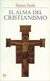 El Alma Del Cristianismo/ The Soul of Christianity: Restoring the Great Tradition