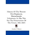  History Of The Twenty-First Regiment, Massachusetts Volunteers, In The War For The Preservation Of The Union, 1861-1865... by Charles F. Walcott