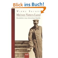 Meines Vaters Land: Geschichte einer deutschen Familie