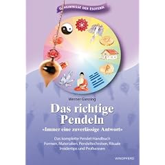 Das richtige Pendeln: Immer eine zuverl�ssige Antwort. Das komplette Pendel-Handbuch. Formen, Materialien, Pendeltechniken, Rituale, Insidertips und Profiwissen